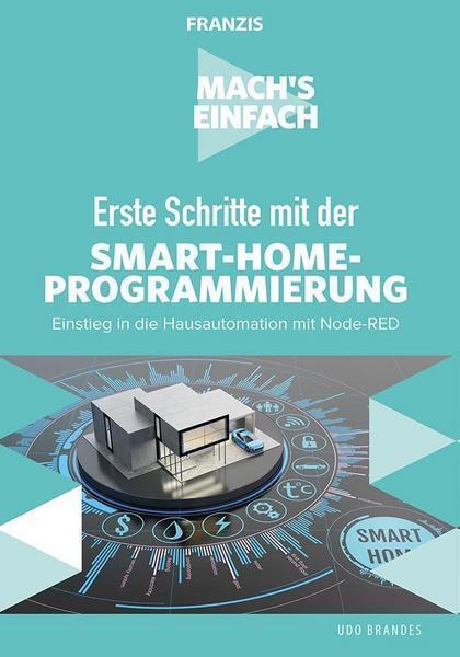 Mach's einfach: Erste Schritte mit Smart-Home-Programmierung Einstieg in die Hausautomation mit Node-RED